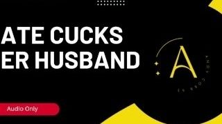 Kate Cucks Her hubby - Audio Story