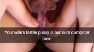 Your wife`s fertile gash is now our cumdumpster! - cheating Snapchat Captions